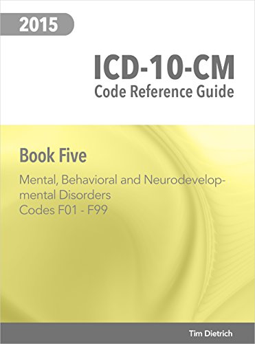 ICD-10-CM Code Reference Guide: Book 5: Mental, Behavioral and Neurodevelopmental Disorders: Codes F01 Through F99