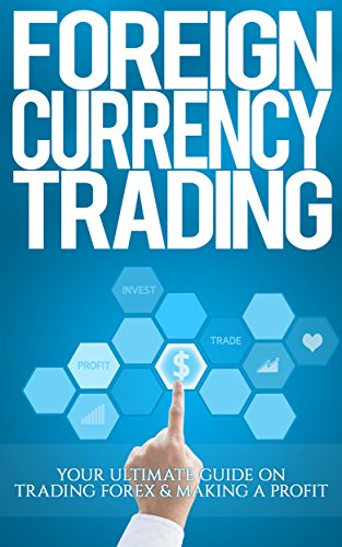 Foreign Currency Trading: Your Ultimate Guide on Trading Forex & Making A Profit (trading psychology)