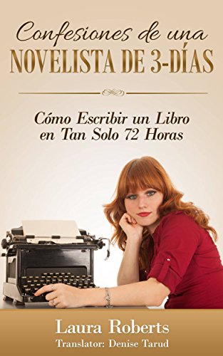 Book Cover Confesiones De Una Novelista De 3-Días: Cómo Escribir Un Libro En Tan Solo 72 Horas (Spanish Edition)