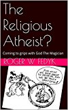 The Religious Atheist?: Coming to grips with God The Magician