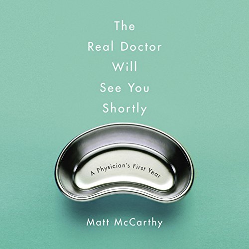 The Real Doctor Will See You Shortly: A Physician's First Year
