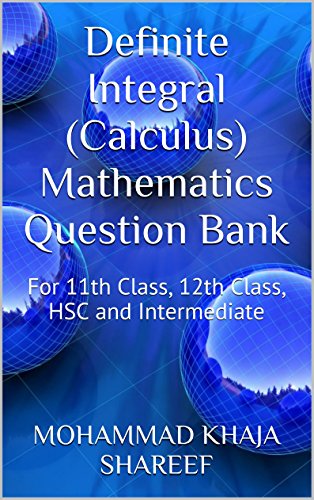 Definite Integral (Calculus) Mathematics Question Bank: For 11th Class, 12th Class, HSC and Intermediate