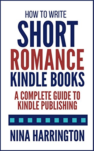 How to Write Short Romance Kindle Books: A 40 Minute MASTERCLASS
