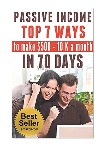 PASSIVE INCOME: TOP 7 WAYS to MAKE $500-$10K a MONTH in 70 DAYS (top passive income ideas,  best passive income streams explained,  smart income online, proven ways to earn extra income)