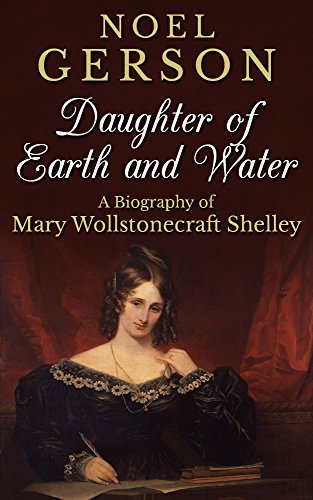 Daughter of Earth and Water: A Biography of Mary Wollstonecraft Shelley