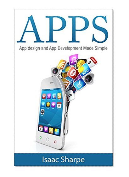 Apps: App Design and App Development Made Simple (apps, app development, app design, android, android programming, iphone, how to make apps)