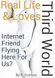 Third World - Internet Friend Flying Here For Us?: Around the world for a first date with a single mom? (Real Life & Love Book 2)