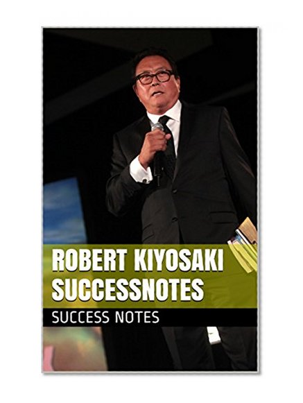 Robert Kiyosaki SUCCESSNotes: The ABCs of Real Estate Investing, Tax-Free Wealth, The Circle of Profit, And Second Chance