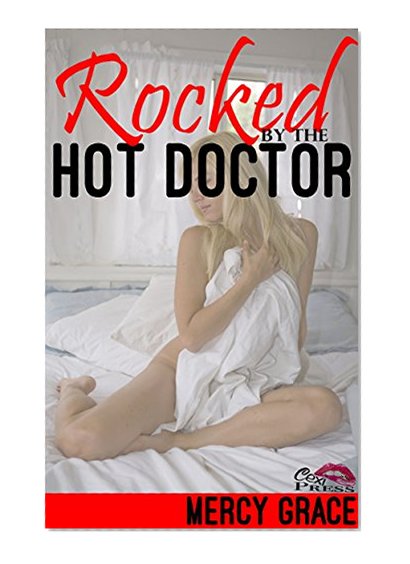 Rocked by the Hot Doctor: (Book 1 Steamy Medical Exam First Time Erotic Romance) (Rocked, Knocked, and Locked)