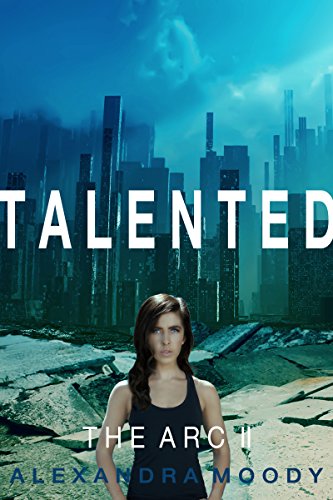Talented: A Young Adult Dystopian Series (The ARC Book 2)