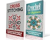 Cross Stitching and Crochet for Beginners: Learn How to Cross Stitch and Crochet the Quick and Simple Way: Cross Stitching: Cross Stitching and Crochet ... Embroidary, Crafts Hobbies and Home)