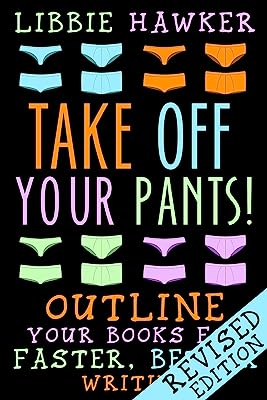 Book Cover Take Off Your Pants!: Outline Your Books for Faster, Better Writing: Revised Edition