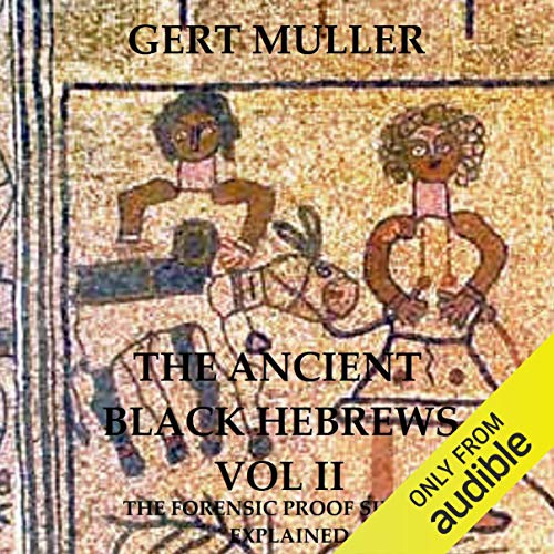 The Ancient Black Hebrews Vol II: The Forensic Proof Simply Explained