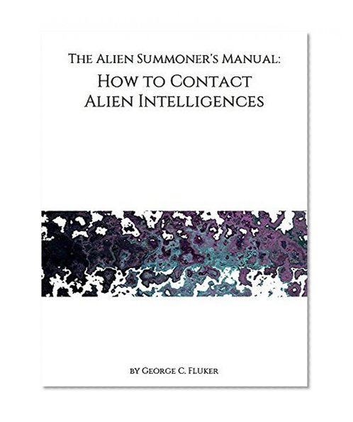 Alien Summoner's Manual: How to Contact Alien Intelligences