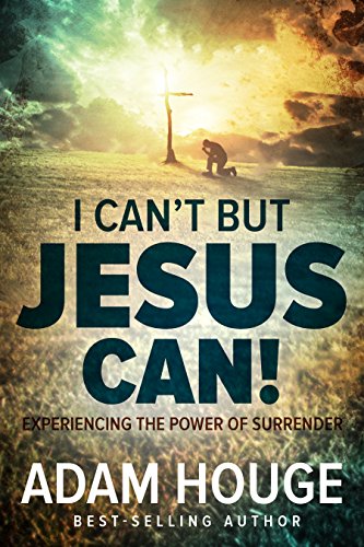Book Cover I Can't But Jesus Can: Experiencing the Power of Surrender