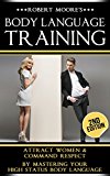 Body Language: Body Language Training - Attract Women & Command Respect, by Mastering Your High Status Body Language (Body Language Attraction, Body Language ... Language Secrets, Nonverbal Communication)