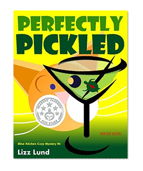 Perfectly Pickled: #4 Humorous Cozy Mystery - Funny Adventures of Mina Kitchen - with Recipes (Mina Kitchen Cozy Mystery Series - Book 4)