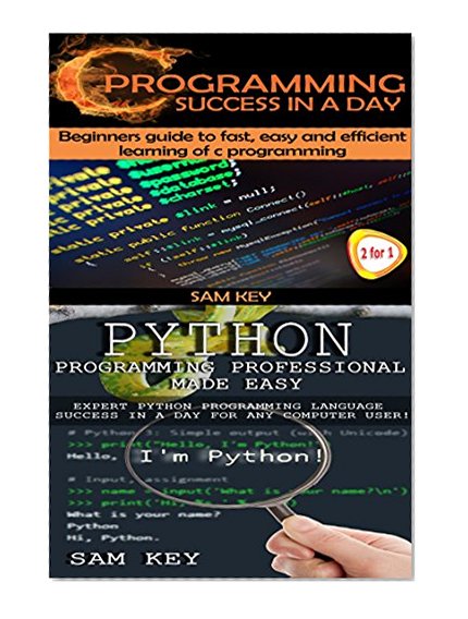 Programming #3: Python Programming Professional Made Easy &  C Programming Success in a Day (C Programming, C++programming, C++ programming language, HTML, ... Python Programming, Python, Java, PHP)
