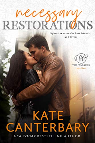 Necessary Restorations: An Opposites Attract Love Story (The Walsh Series Book 3)
