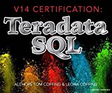 V14 Certification:  Teradata SQL (Tera-Tom Certification Series Book 2)