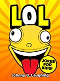 Books for Kids: LOL! (Funny Jokes for Kids): 101 Jokes for Kids - Games & Puzzles - Kids Jokes - Jokes for Children