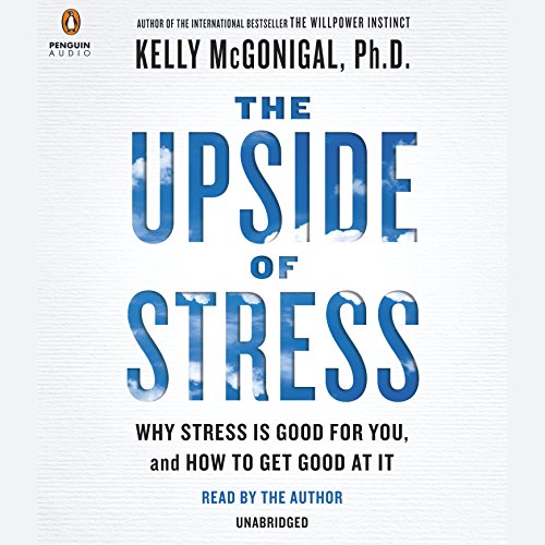 Book Cover The Upside of Stress: Why Stress Is Good for You, and How to Get Good at It