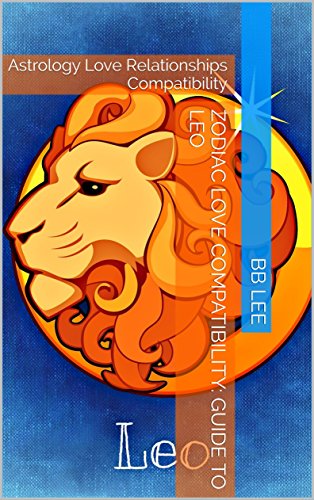 Zodiac Love Compatibility: Guide to Leo: Astrology Love Relationships Compatibility