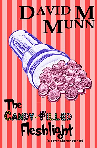 The Candy-Filled Fleshlight: (& Seven Shorter Stories)