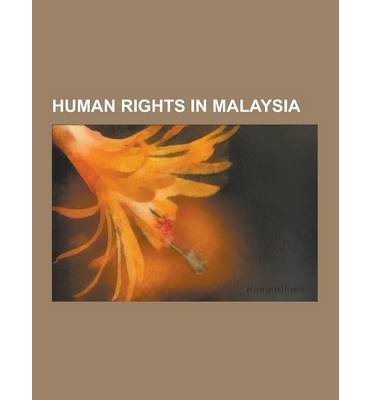 [ Human Rights in Malaysia: Freedom of Religion in Malaysia, May 13 Race Riots, Malaysian Lock-Up Detainee Abuse Scandal, Internal Security ACT, T Source Wikipedia ( Author ) ] { Paperback } 2013