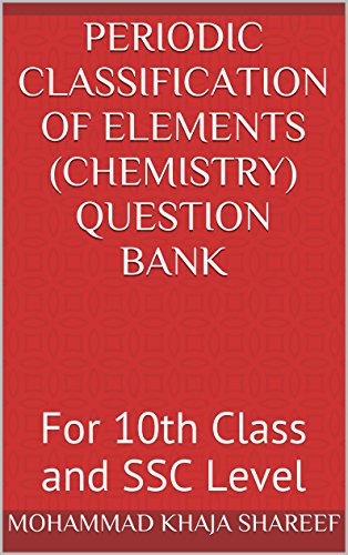 Periodic Classification of Elements (Chemistry) Question Bank: For 10th Class and SSC Level