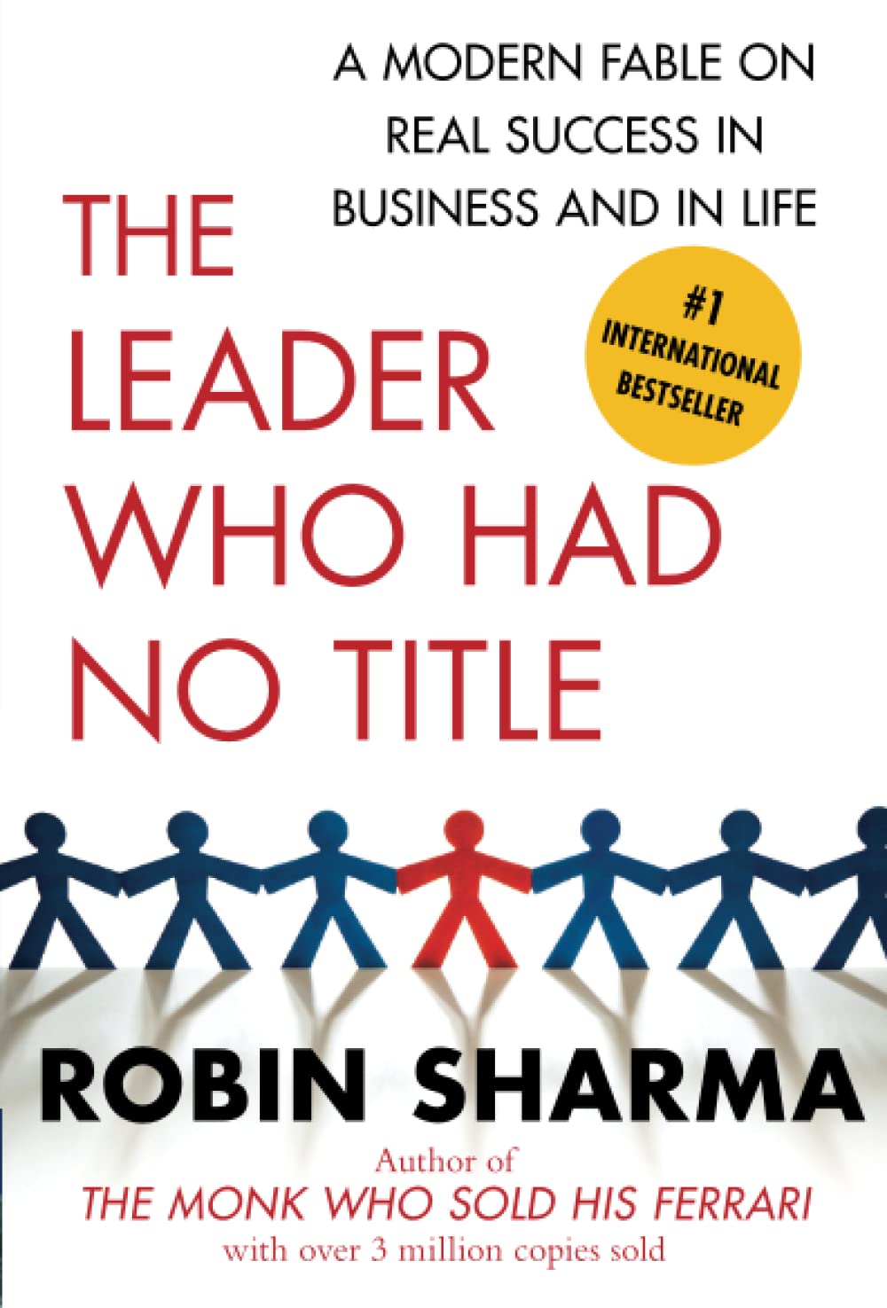 The Leader Who Had No Title: A Modern Fable on Real Success in Business and in Life
