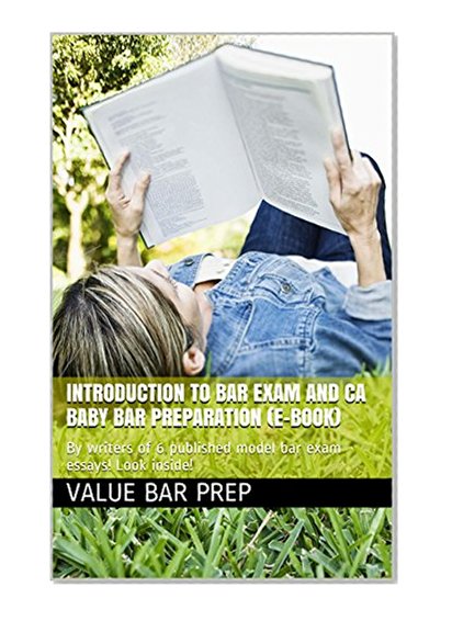 Introduction To Bar Exam and CA Baby Bar Preparation (e-book): (e law-book), By writers of 6 published model bar exam essays! Look inside!