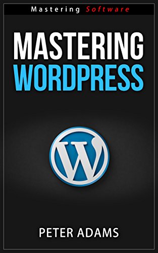 Mastering Wordpress (Mastering Software Series Book 8)