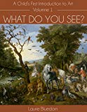 What Do You See? A Child's First Introduction to Art, Volume One