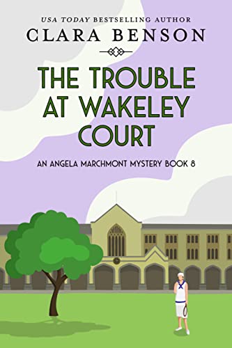 The Trouble at Wakeley Court (An Angela Marchmont Mystery Book 8)