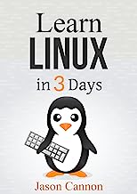 Linux: The Quick and Easy Beginners Guide to Learning the Linux Command Line (Linux in 3 Days Book 1)