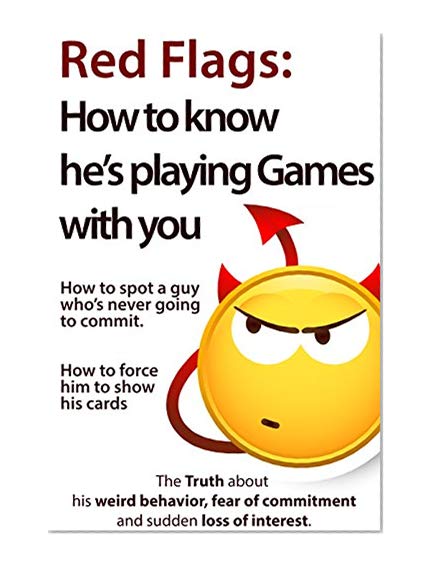 Book Cover Red Flags: How to know he's playing games with you. How to spot a guy who's never going to commit. How to force him to show his cards. (The Truth about ... of commitment and sudden loss of interest)