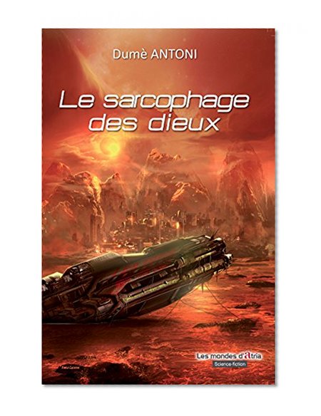 Le sarcophage des dieux: Une dystopie Ã  couper le souffle ! (Les mondes d'Atria) (French Edition)