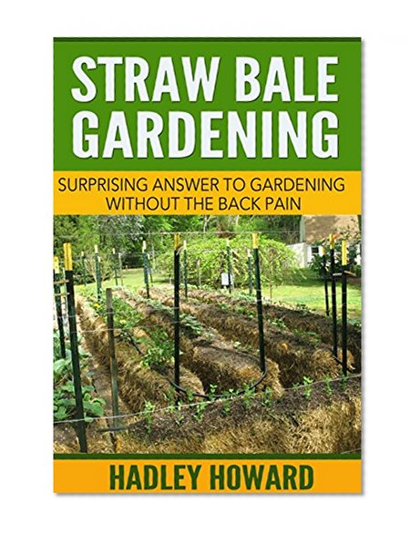 Straw Bale Gardening - Surprising Answer to Gardening Without the Back Pain
