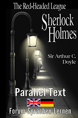 The Red-Headed League / Die Liga der Rothaarigen - A Sherlock Holmes Adventure - Bilingual English German in parallel vertical columns (German Edition)