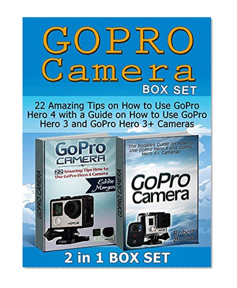 GoPro Camera Box Set: 22 Amazing Tips on How to Use GoPro Hero 4 with a Guide on How to Use GoPro Hero 3 and GoPro Hero 3+ Cameras (GoPro Camera Box Set, GoPro Camera, GoPro Camera Books)