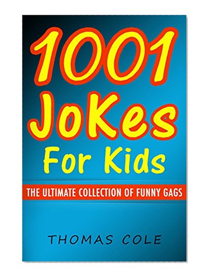 Jokes: 1001 Jokes for Kids - The Ultimate Collection of Funny Gags (Jokes, Jokes for Kids, Funny Jokes, kids comedy)