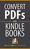PDF to Kindle Conversion: Convert PDF Files to Kindle Books Fast (The ULTIMATE Guide to PDF to Kindle Conversion / Convert PDFs Into Kindle Books Fast!)