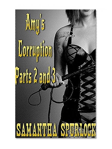 Amy's Corruption Parts 2 and 3: (Bdsm, Spanking, Femdom, Erotica)