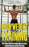 Bodyweight Training: The 7 Most Effect Bodyweight Exercises To Build Muscle And Burn Fat Fast (BONUS: 7 Weight Loss Secrets Included, Calisthenics, Bodyweight Workout,)