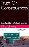 Truth Or Consequences: A collection of short stories