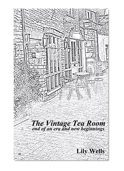 The Vintage Tea Room: end of an era and new beginnings (a novella)