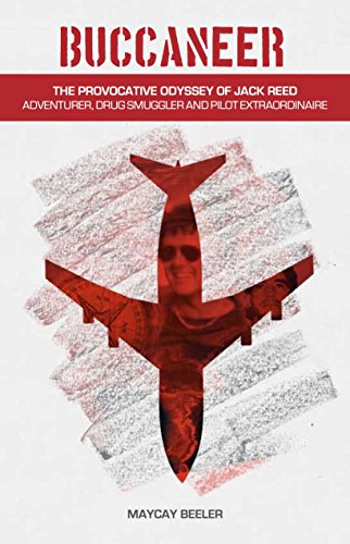 Book Cover Buccaneer: The Provocative Odyssey of Jack Reed, Adventurer, Drug Smuggler and Pilot Extraordinaire