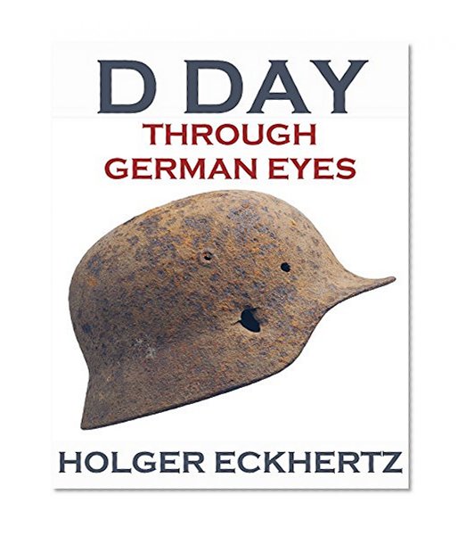 Book Cover D DAY Through German Eyes - The Hidden Story of June 6th 1944