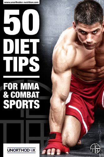 50 Consejos de dieta para MMA y deportes de combate: Una dieta de MMA y el libro Nutrición para ayudarle a dieta, hacer el peso, obtener el máximo provecho de su entrenamiento MMA (Spanish Edition)